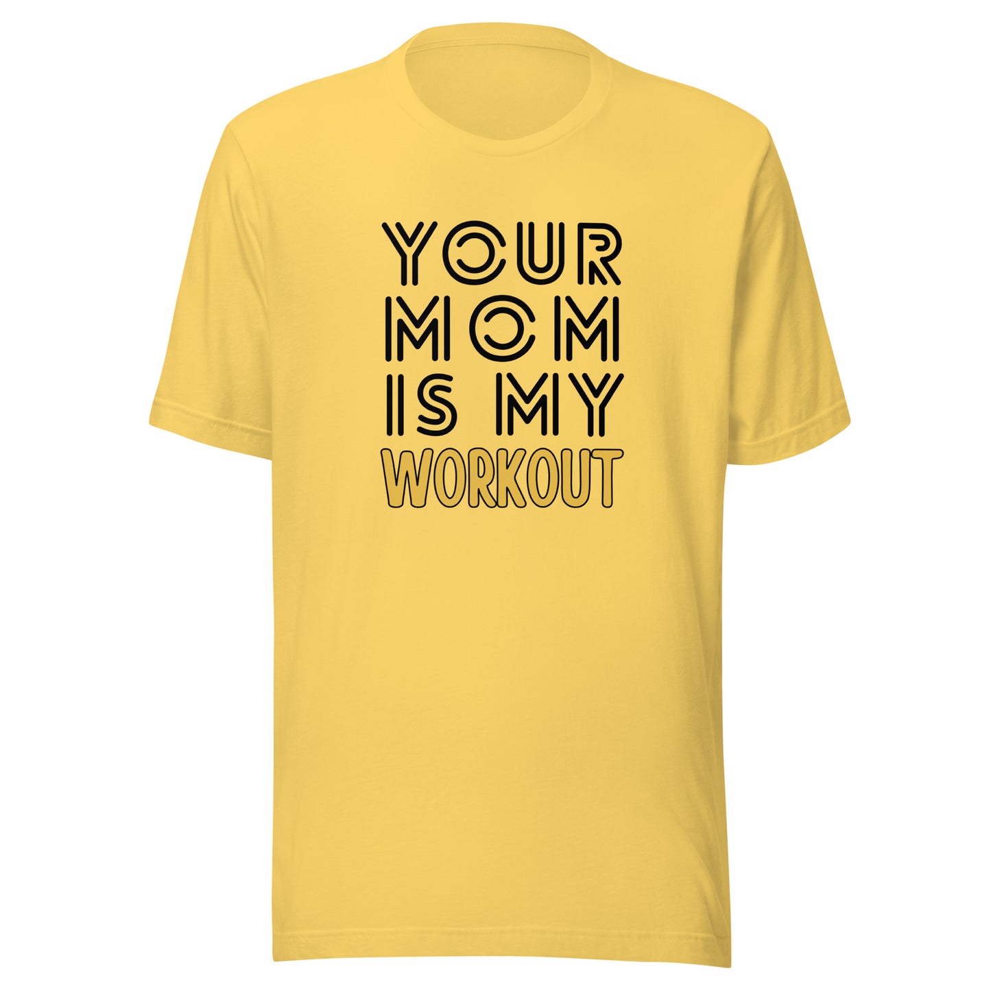Your mom is my WORKOUT Unisex t-shirt