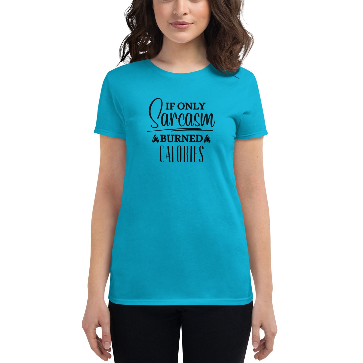 If ONLY sarcasm burned calories Women's short sleeve t-shirt