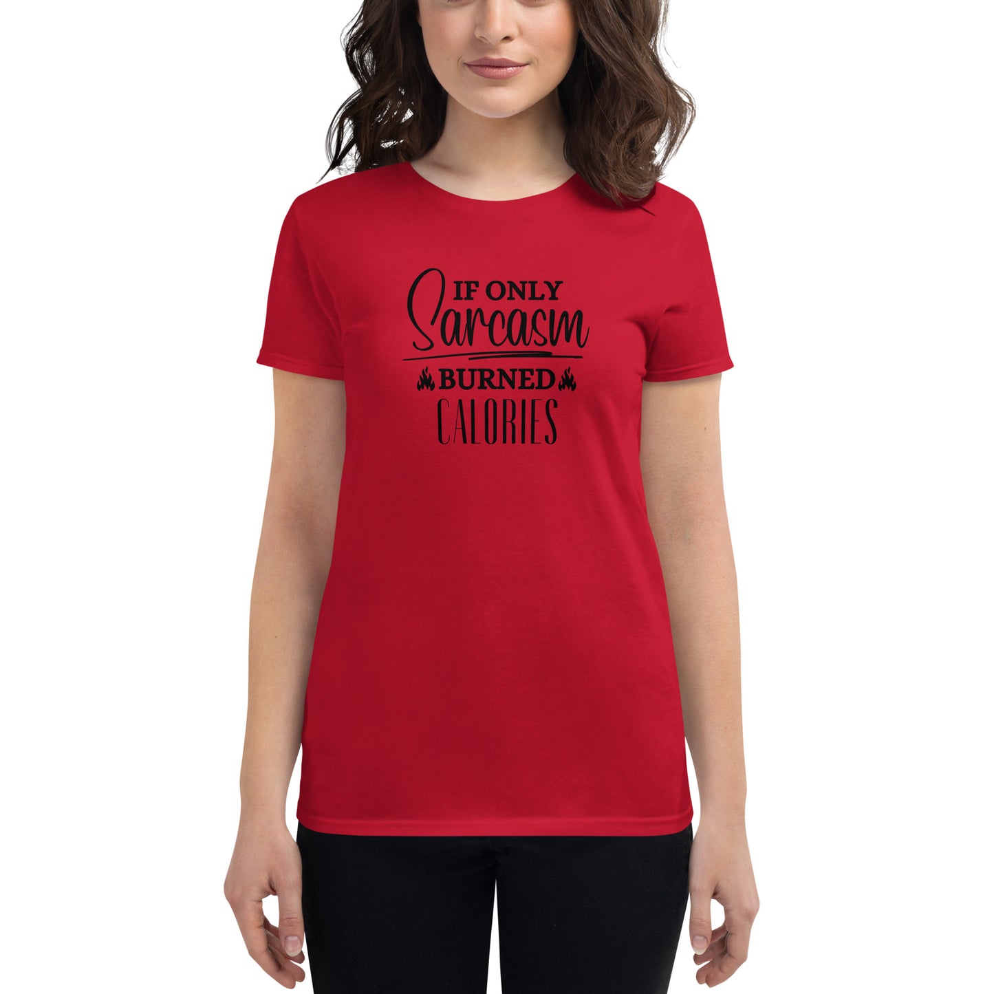 If ONLY sarcasm burned calories Women's short sleeve t-shirt