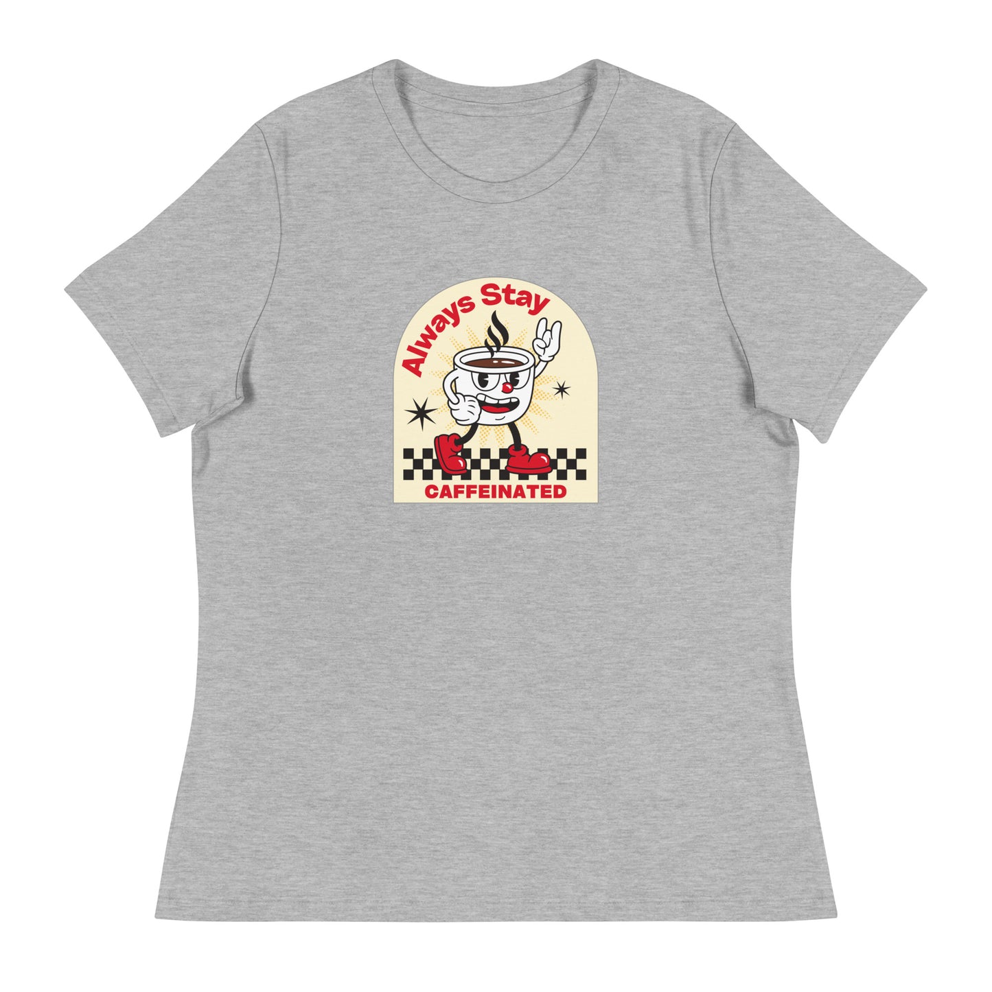 Always Stay Caffeinated coffee lover Women's Relaxed T-Shirt