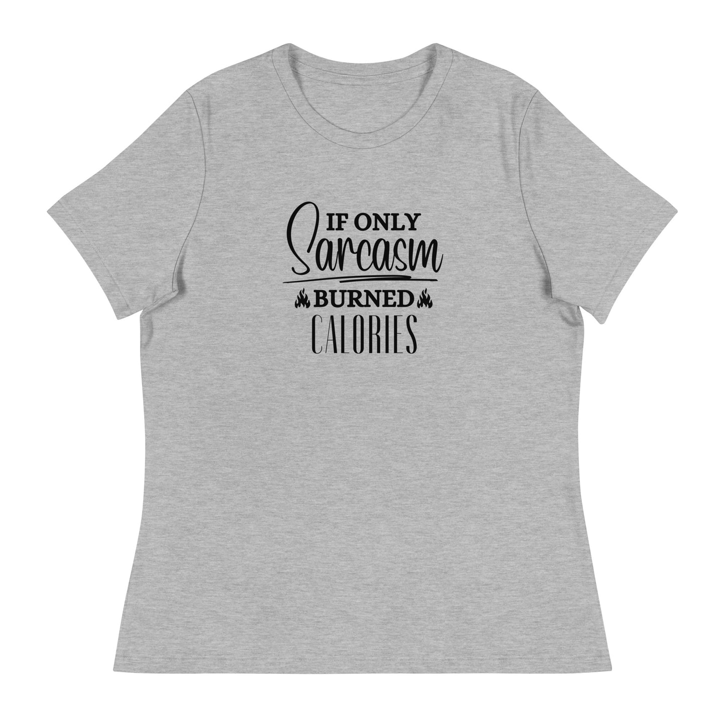 If ONLY sarcasm burned calories Women's Relaxed T-Shirt