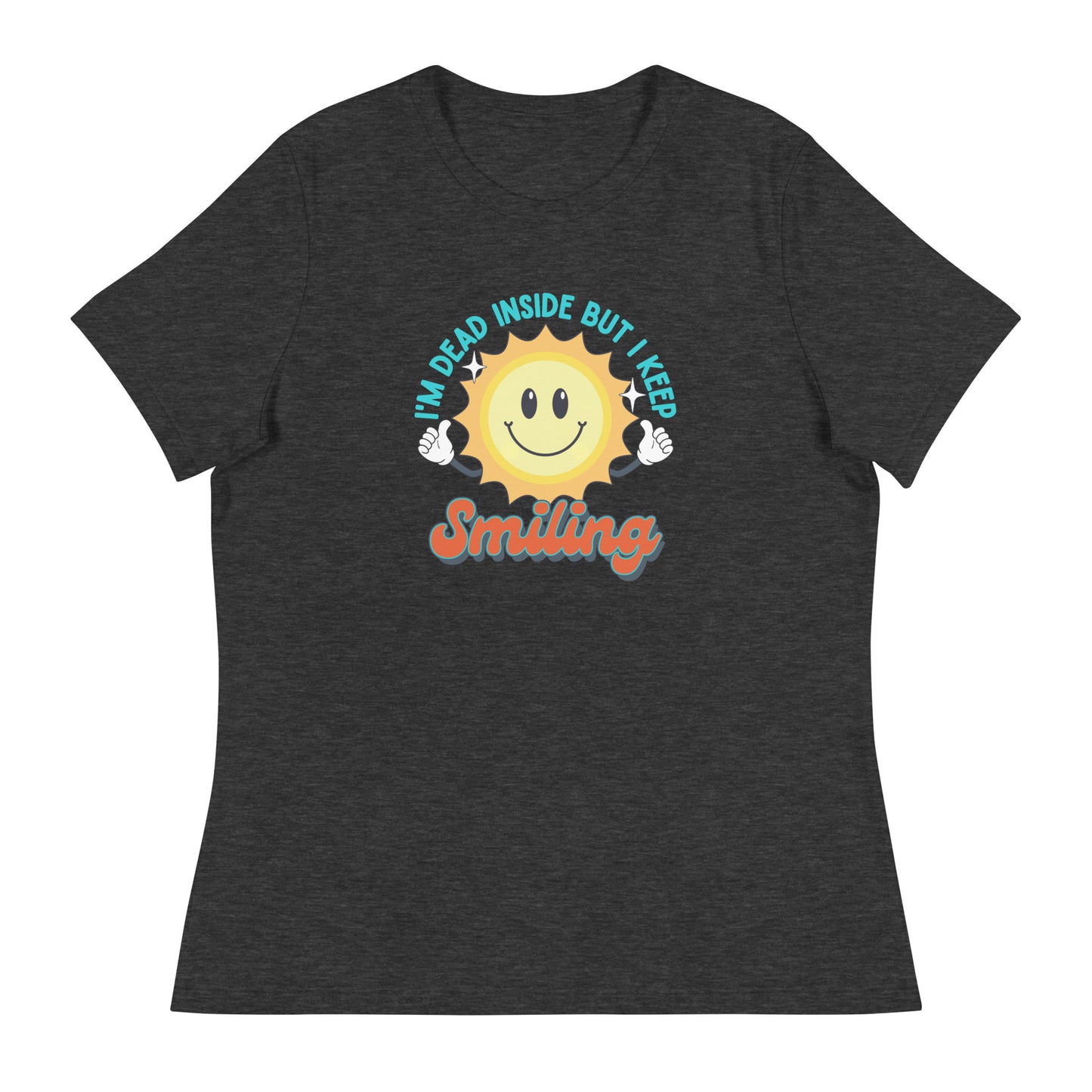 Dead Inside But I Keep Smiling Women's Relaxed T-Shirt