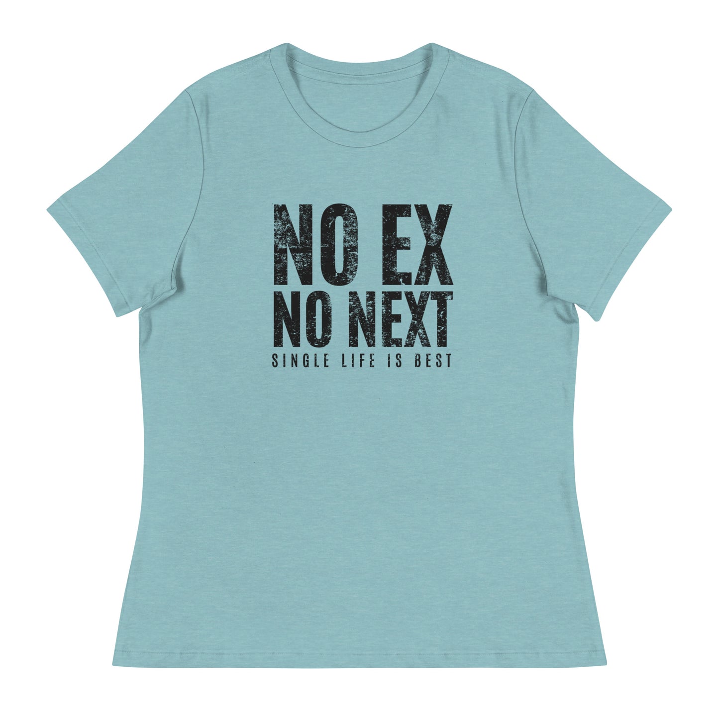 No Ex No Next Single Life is BEST Women's Relaxed T-Shirt