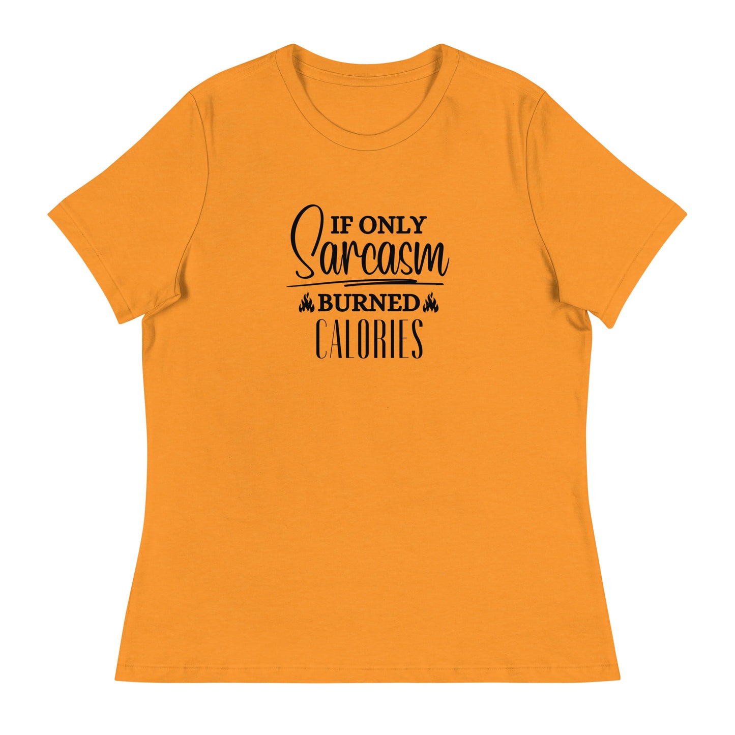 If ONLY sarcasm burned calories Women's Relaxed T-Shirt