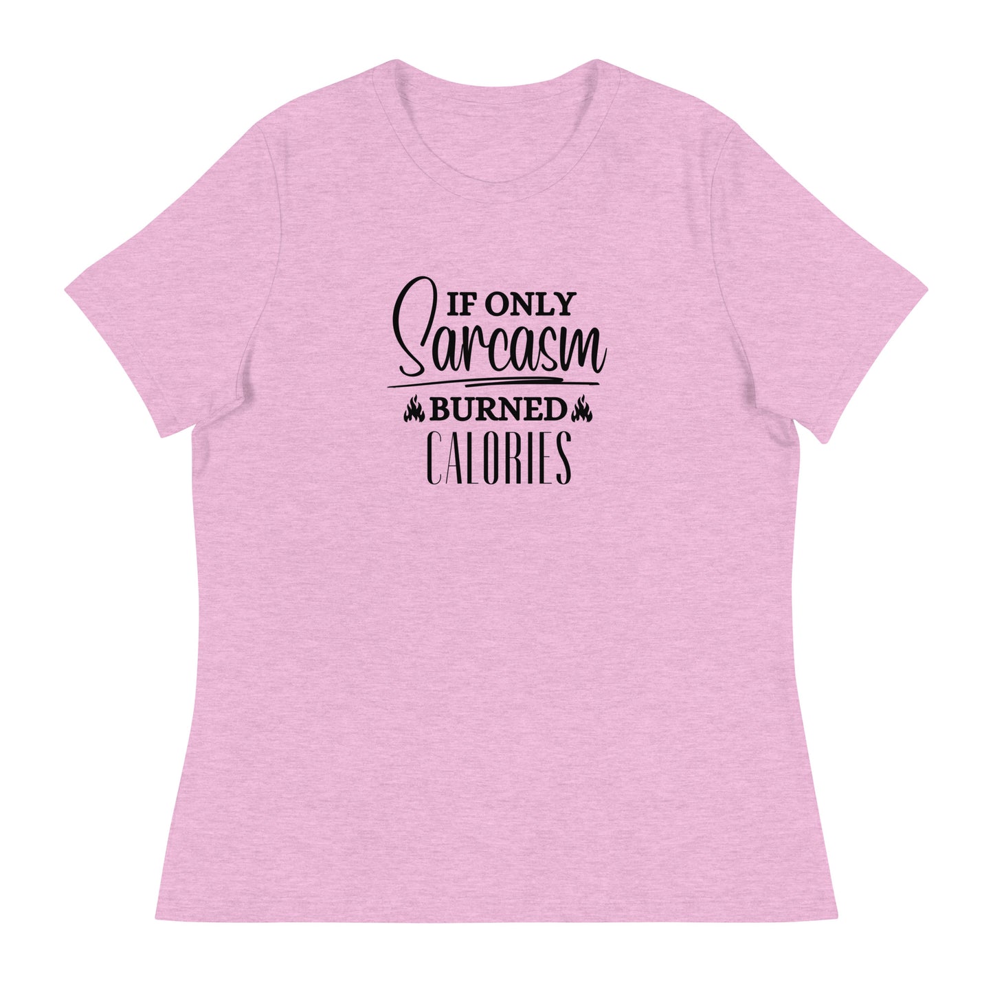 If ONLY sarcasm burned calories Women's Relaxed T-Shirt