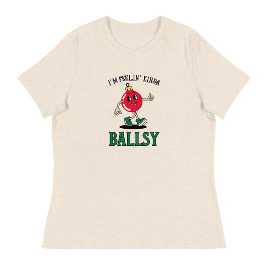 I'm feelin' kinda BALLSY Women's Relaxed T-Shirt