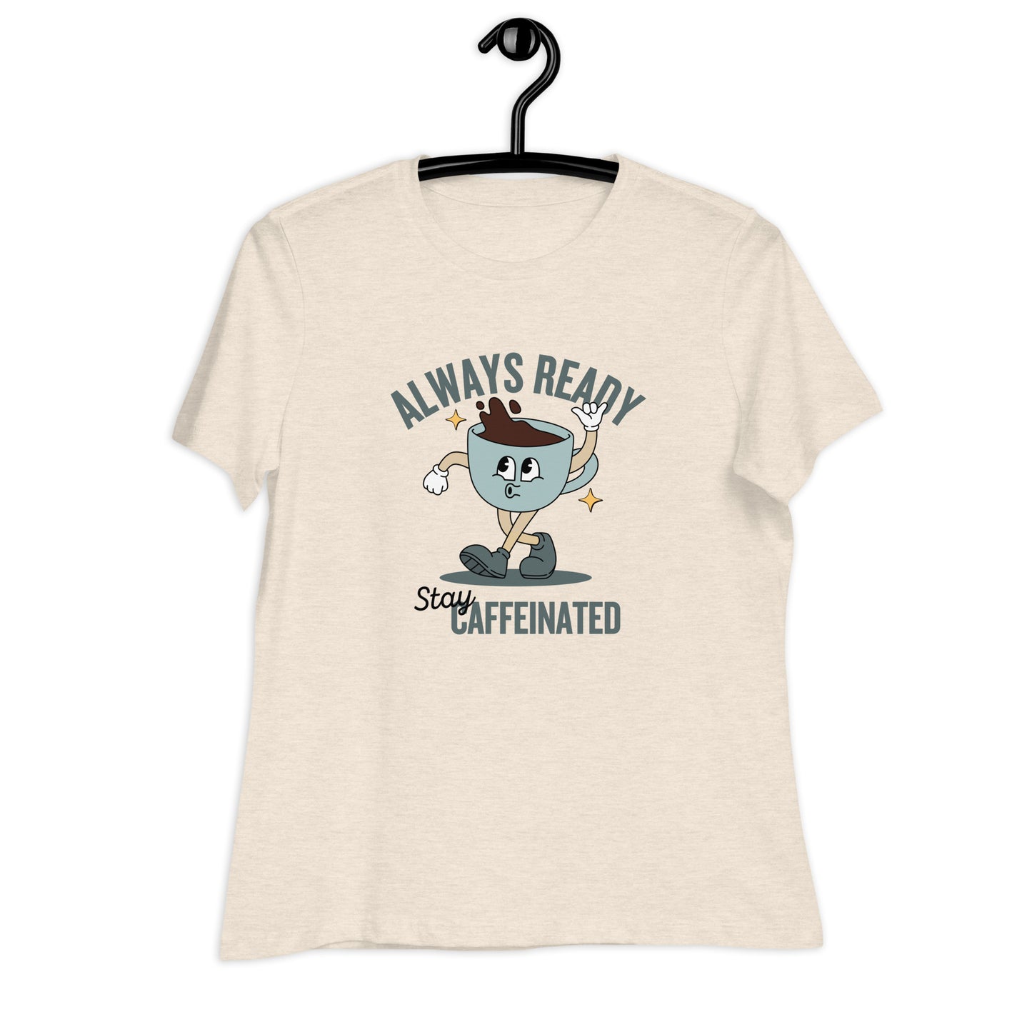 Always Ready Stay Caffeinated Women's Relaxed T-Shirt