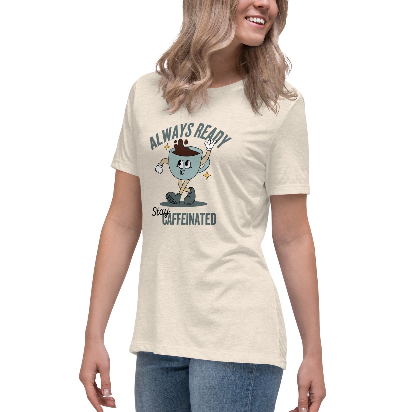 Always Ready Stay Caffeinated Women's Relaxed T-Shirt