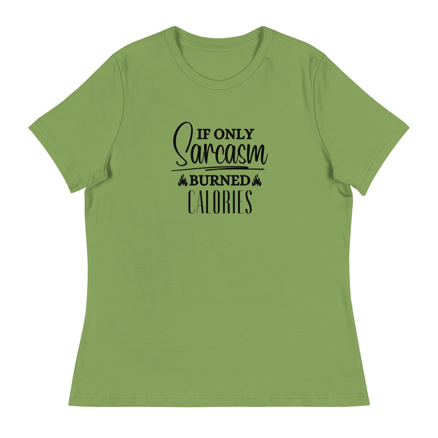 If ONLY sarcasm burned calories Women's Relaxed T-Shirt