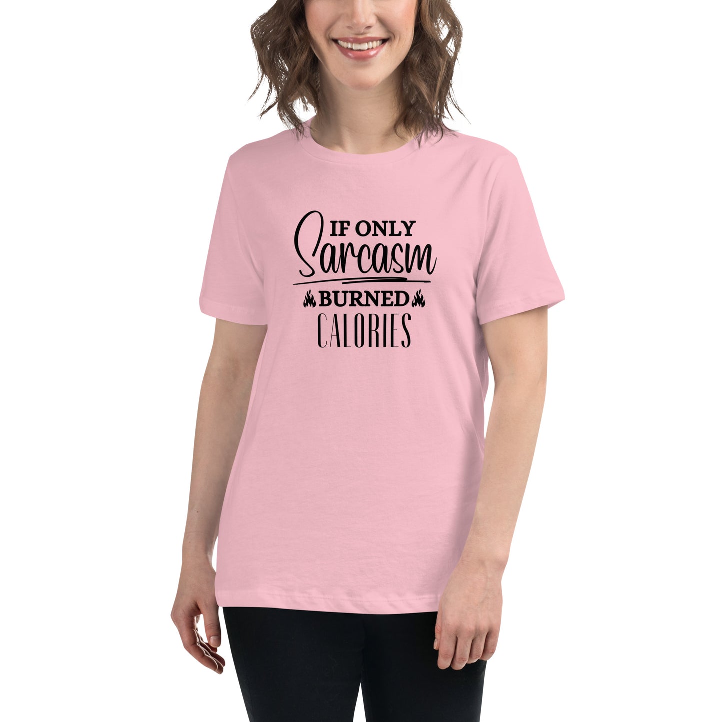If ONLY sarcasm burned calories Women's Relaxed T-Shirt