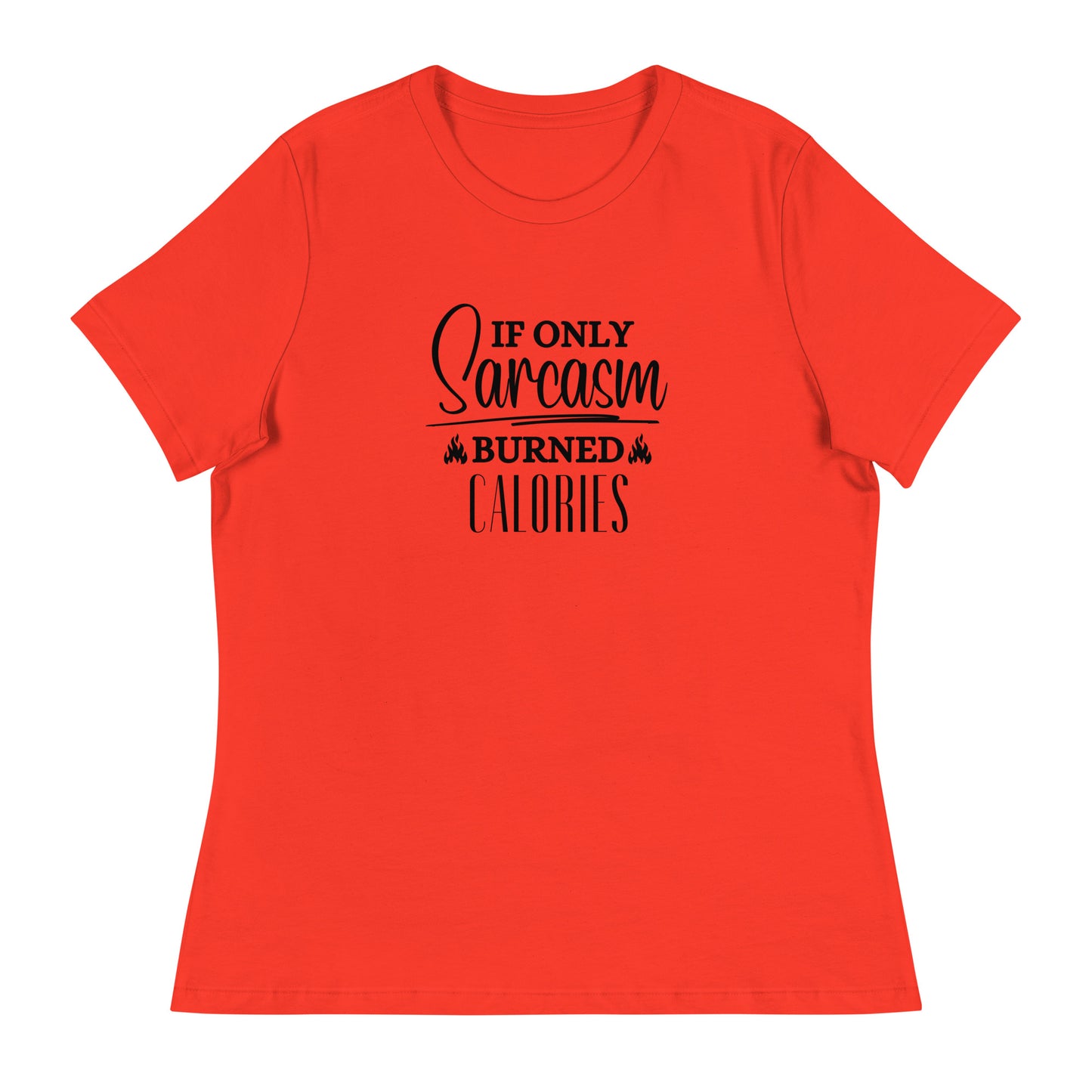 If ONLY sarcasm burned calories Women's Relaxed T-Shirt