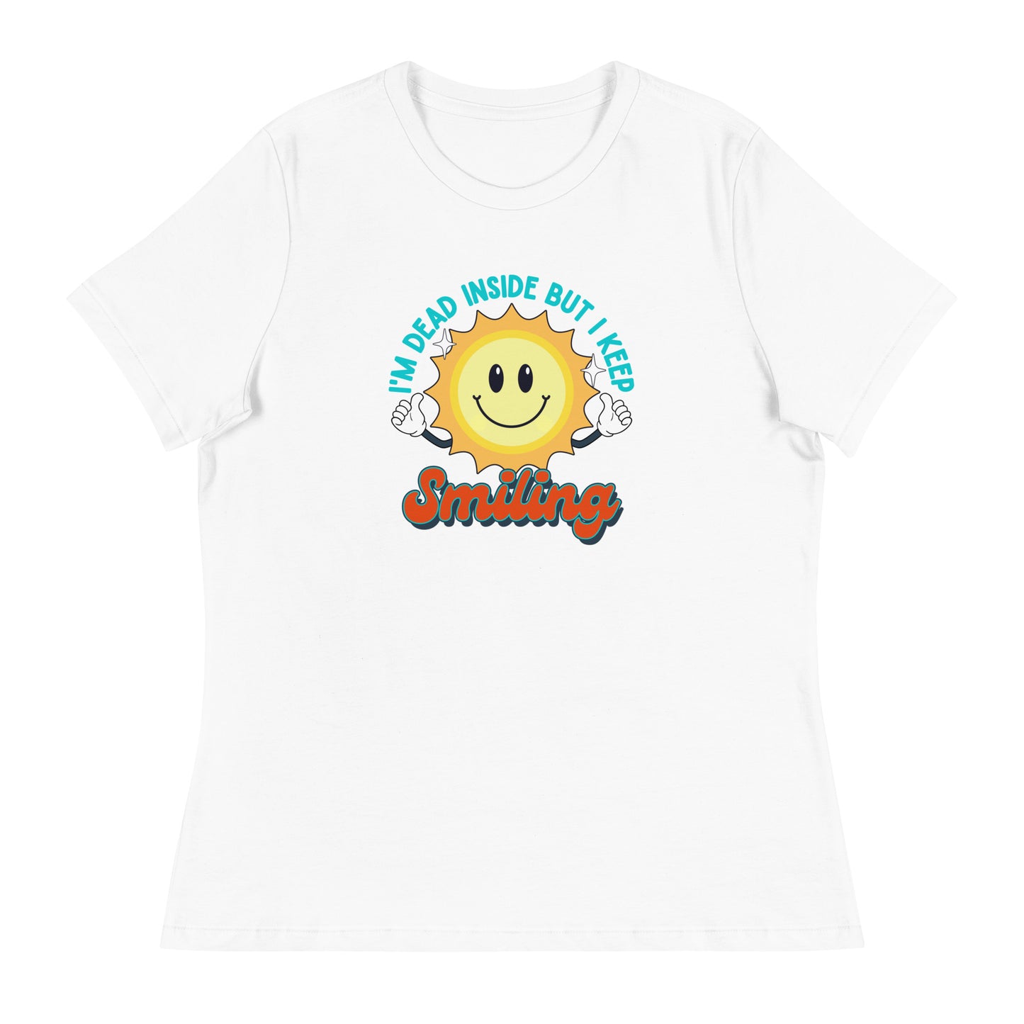 Dead Inside But I Keep Smiling Women's Relaxed T-Shirt