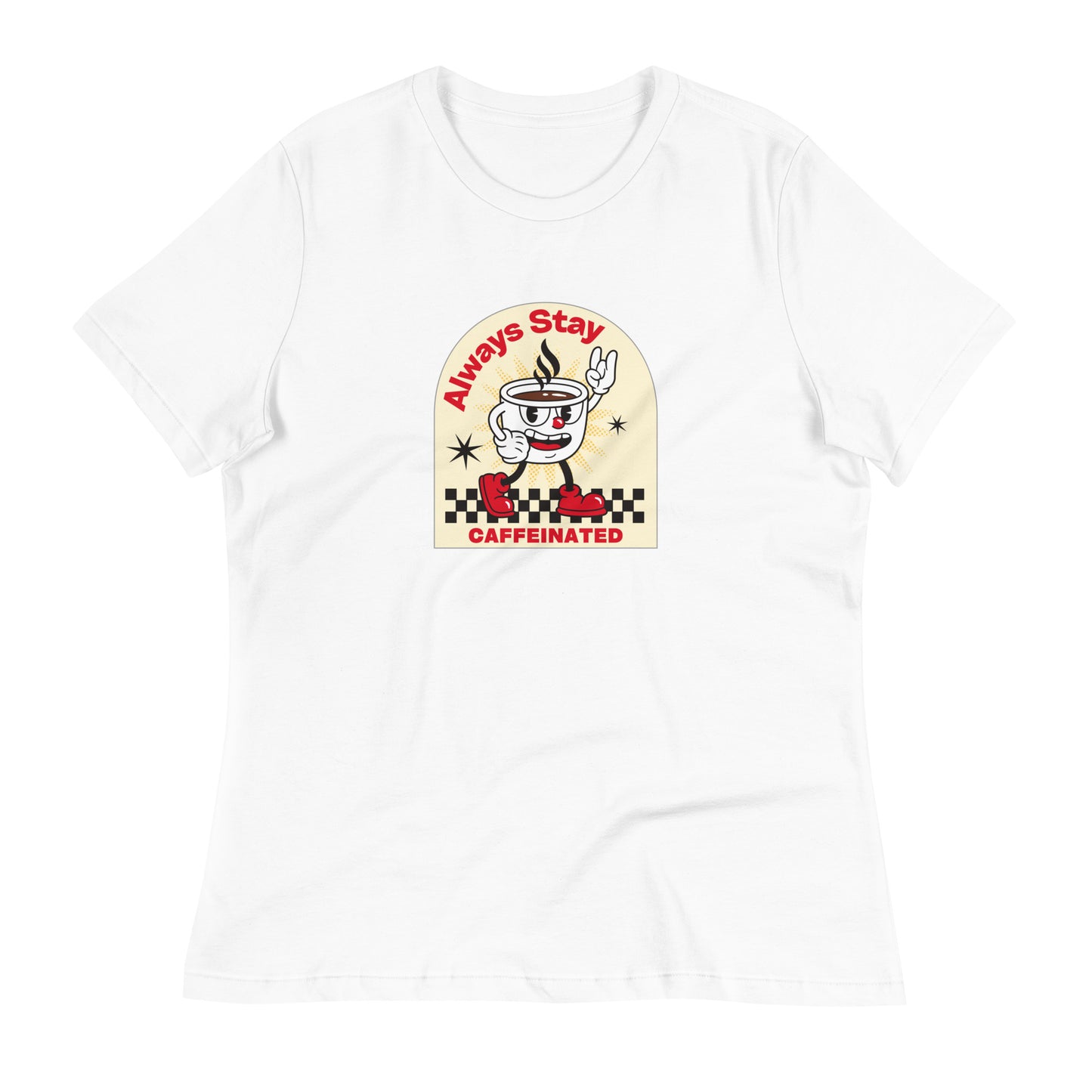 Always Stay Caffeinated coffee lover Women's Relaxed T-Shirt