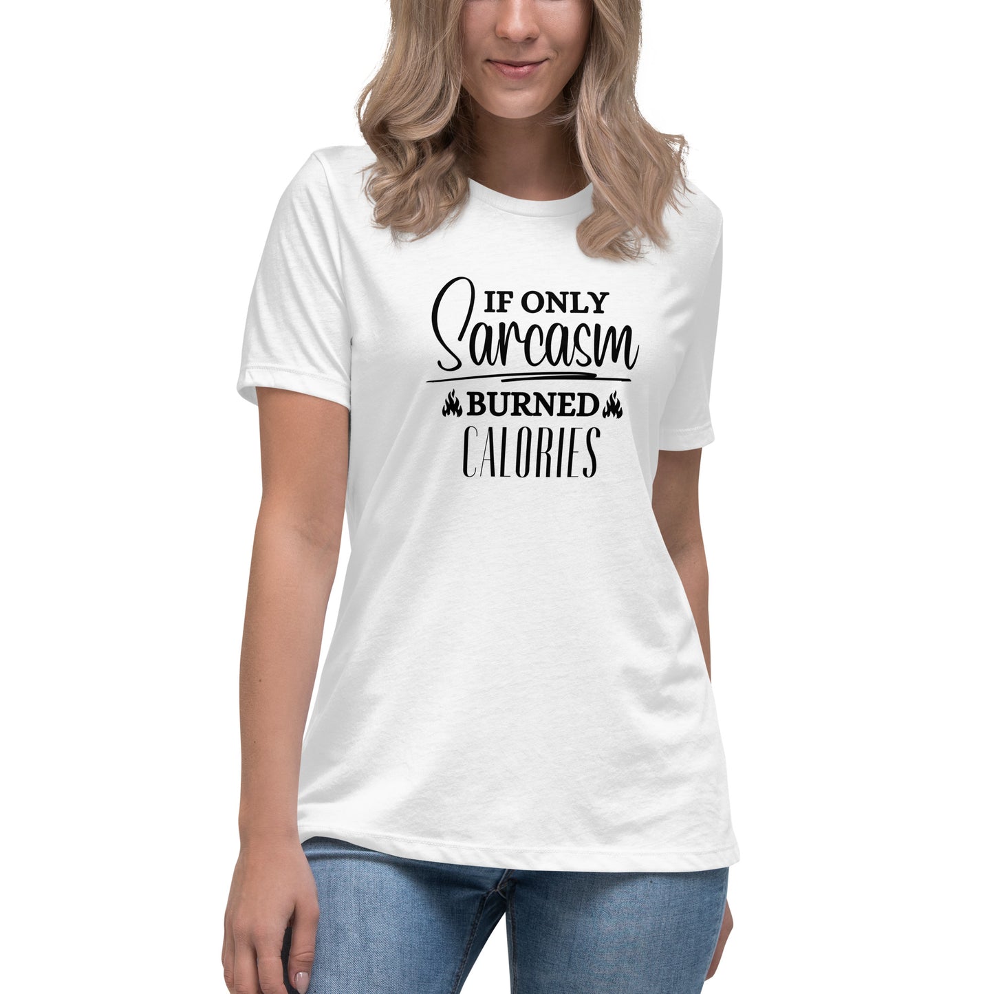 If ONLY sarcasm burned calories Women's Relaxed T-Shirt