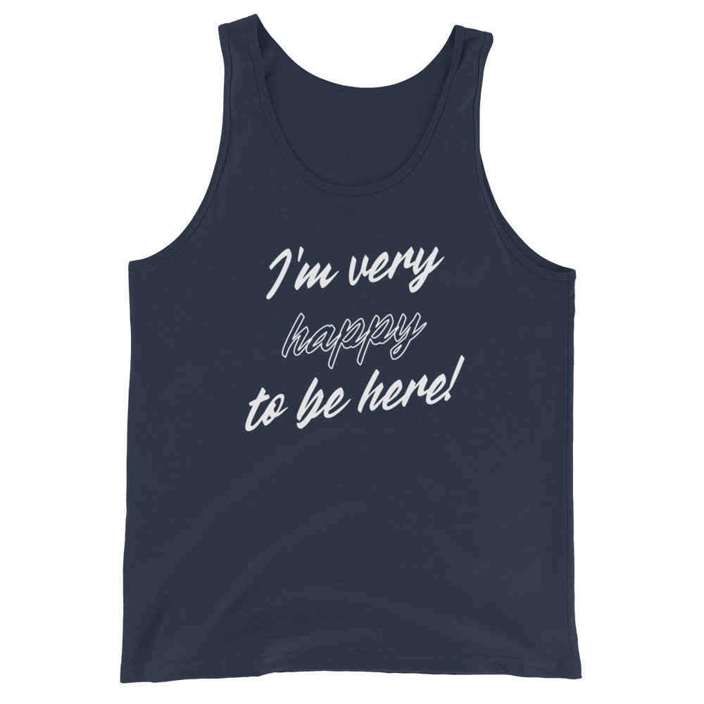 I'm very happy to be here! Be Happy Unisex Tank Top