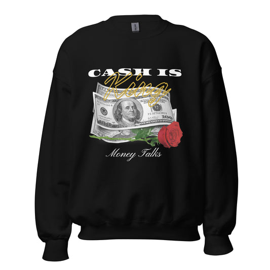 Cash is KING. Money TALKS. Unisex Sweatshirt