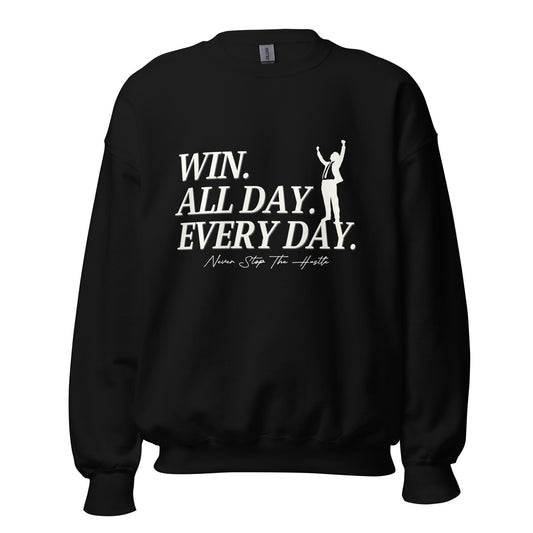 Win. All day. Every day. Unisex Sweatshirt