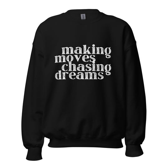 Making Moves Chasing Dreams Unisex Sweatshirt