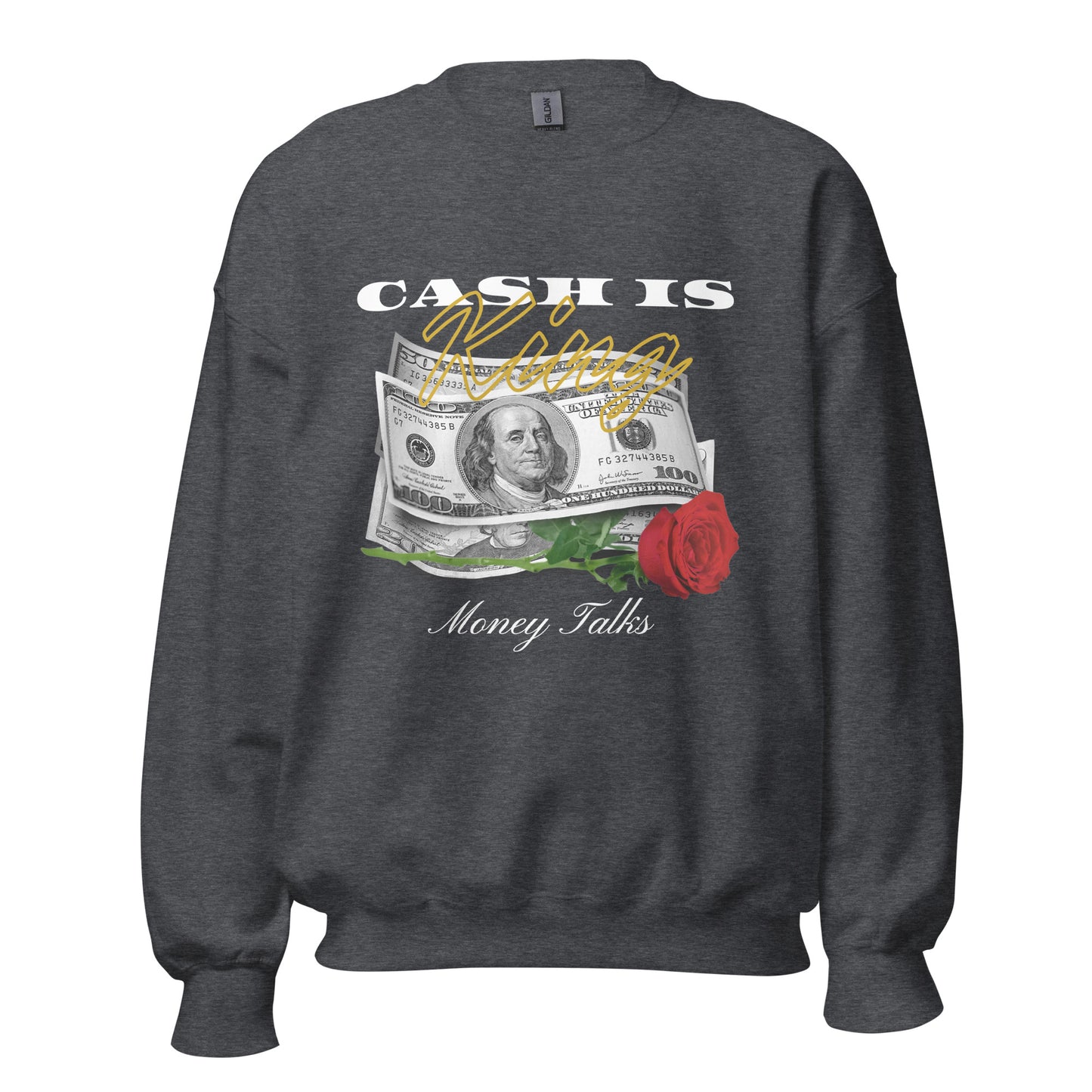Cash is KING. Money TALKS. Unisex Sweatshirt