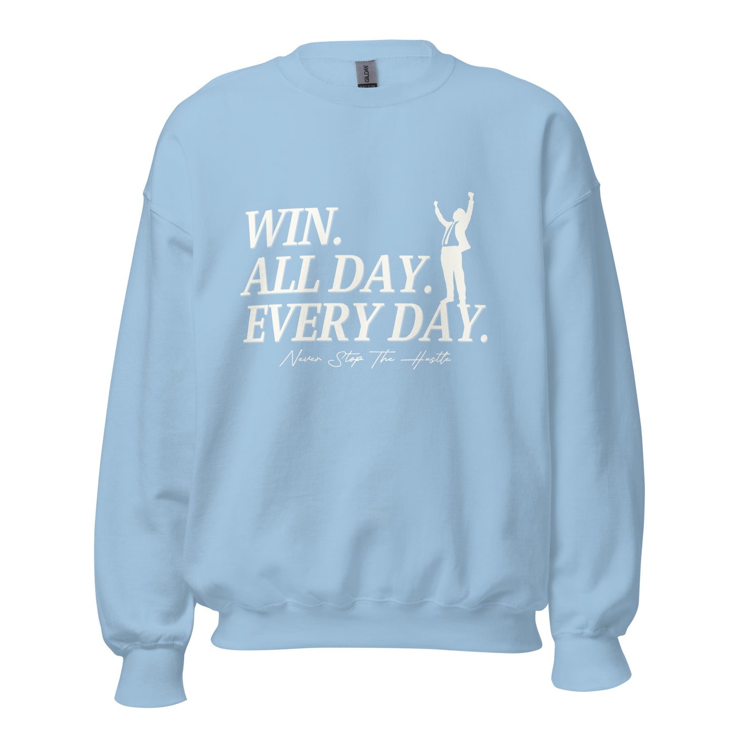 Win. All day. Every day. Unisex Sweatshirt