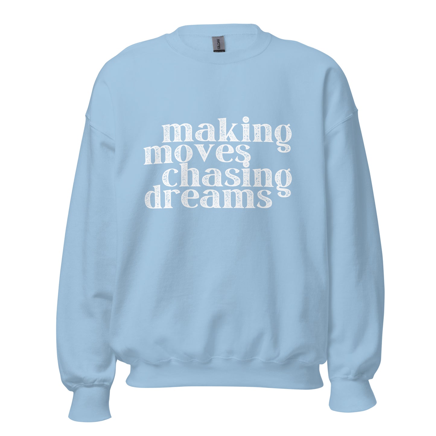Making Moves Chasing Dreams Unisex Sweatshirt