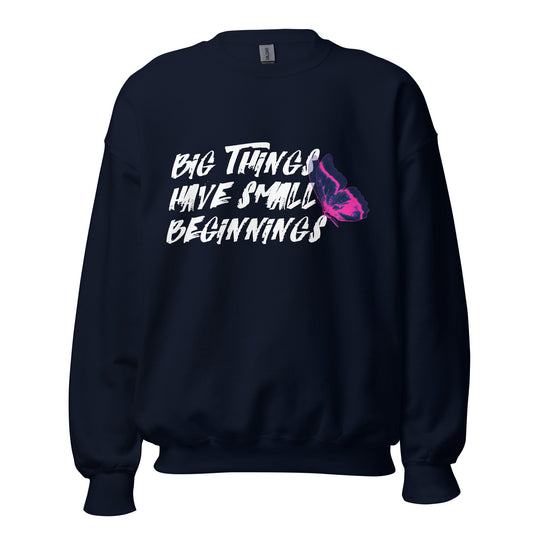 BIG things have small beginnings Unisex Sweatshirt