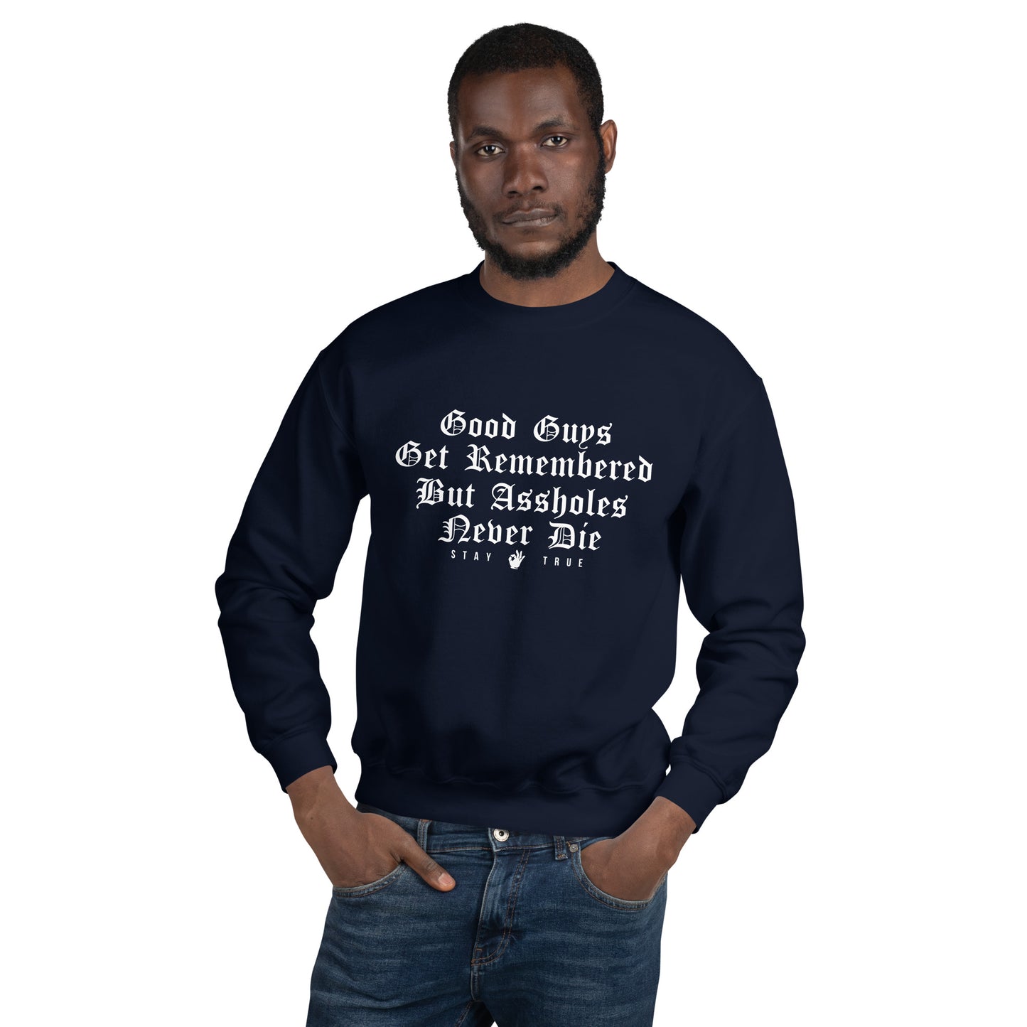 Good Guys Get Remembered. But Assholes Never Die. Unisex Sweatshirt