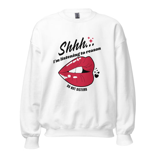 Shhh I'm Listening To Reason luscious lips Unisex Sweatshirt