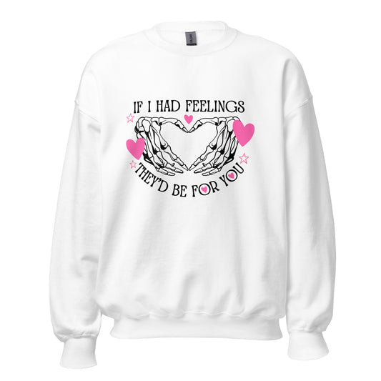 IF I had feelings, They'd be for YOU Unisex Sweatshirt