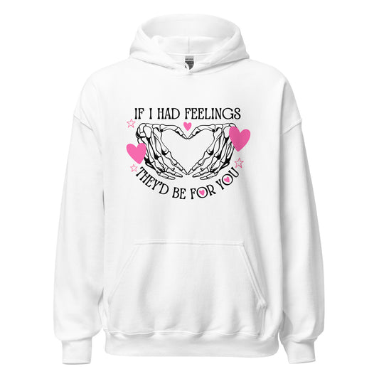 IF I had feelings, They'd be for YOU Unisex Hoodie