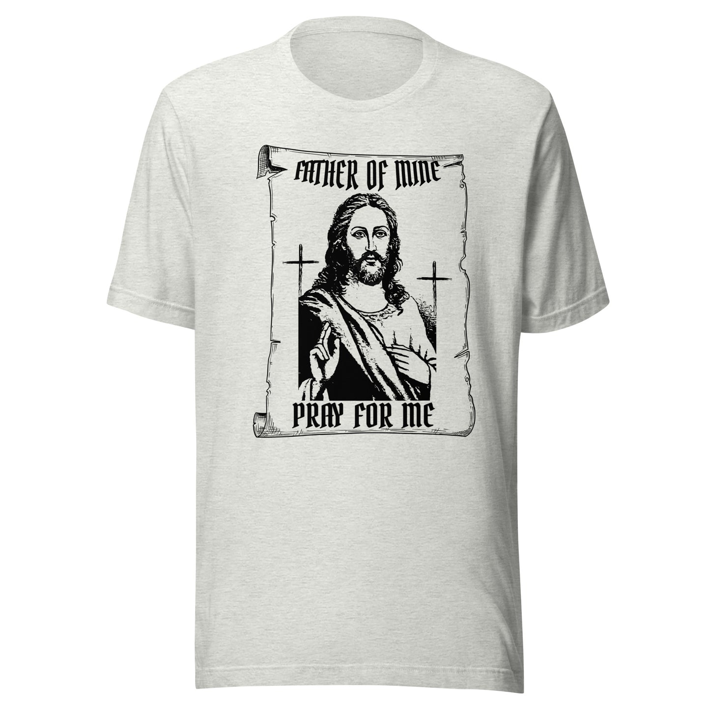 Father of Mine - Pray for Me Unisex t-shirt