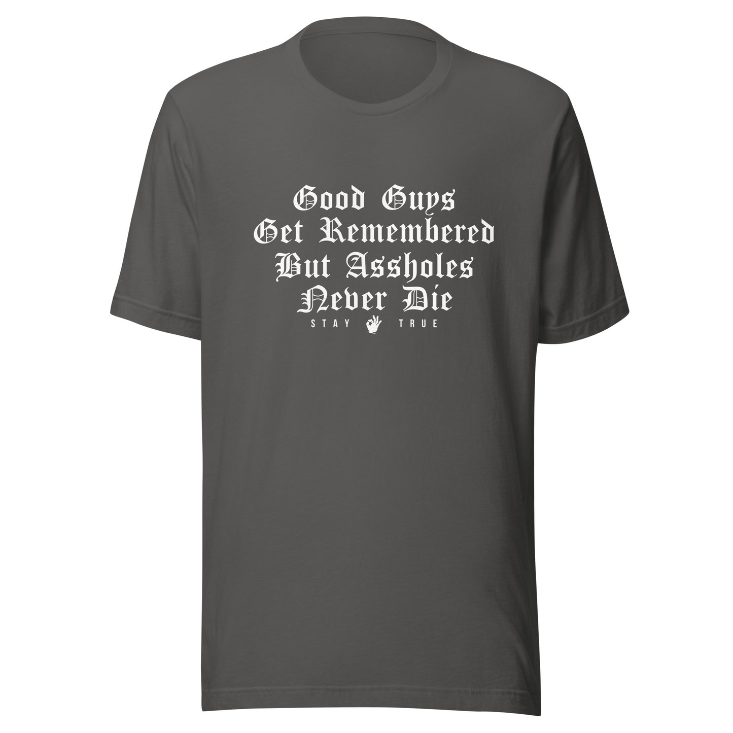 Good Guys Get Remembered. But Assholes Never Die. Unisex t-shirt