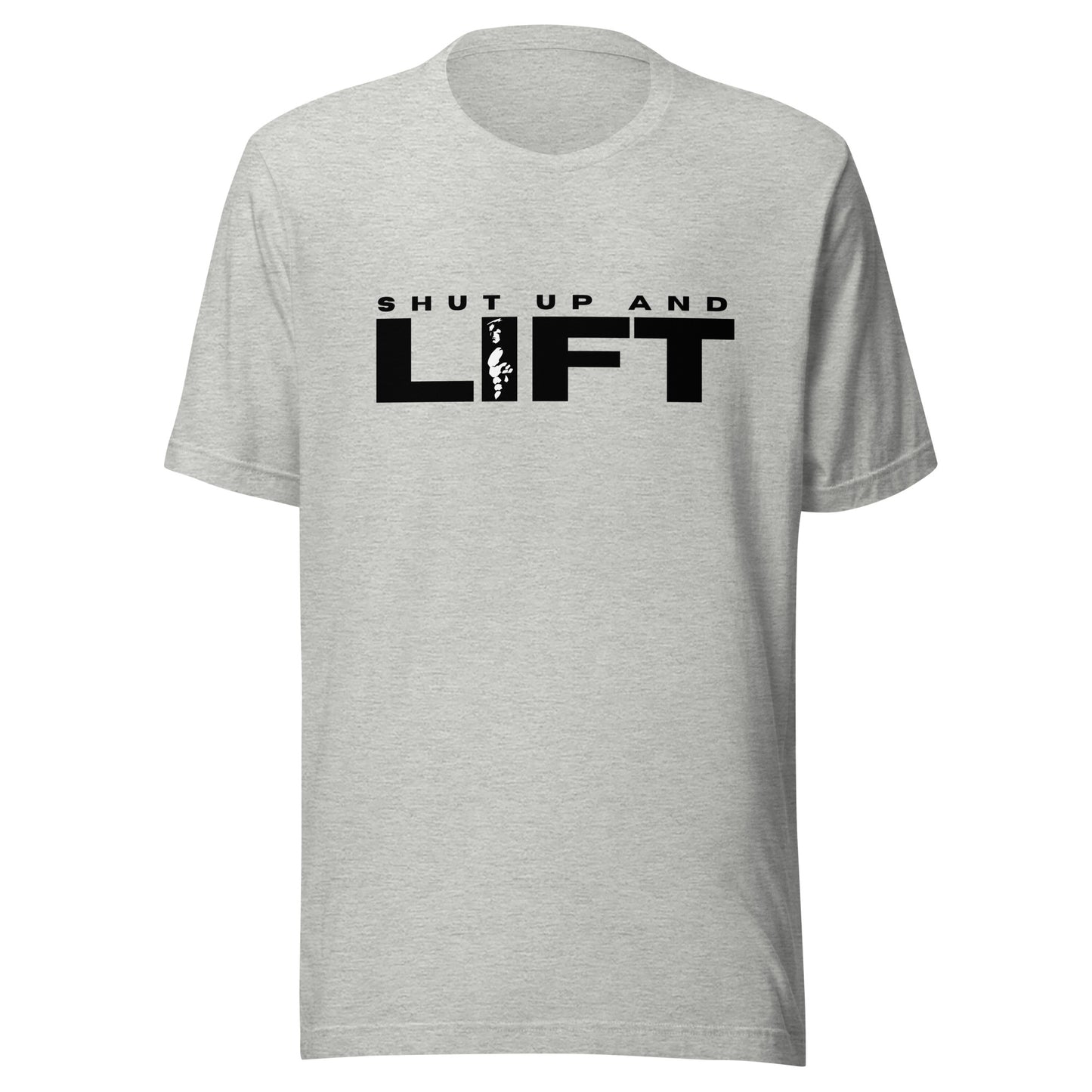 Shut up and LIFT Unisex t-shirt