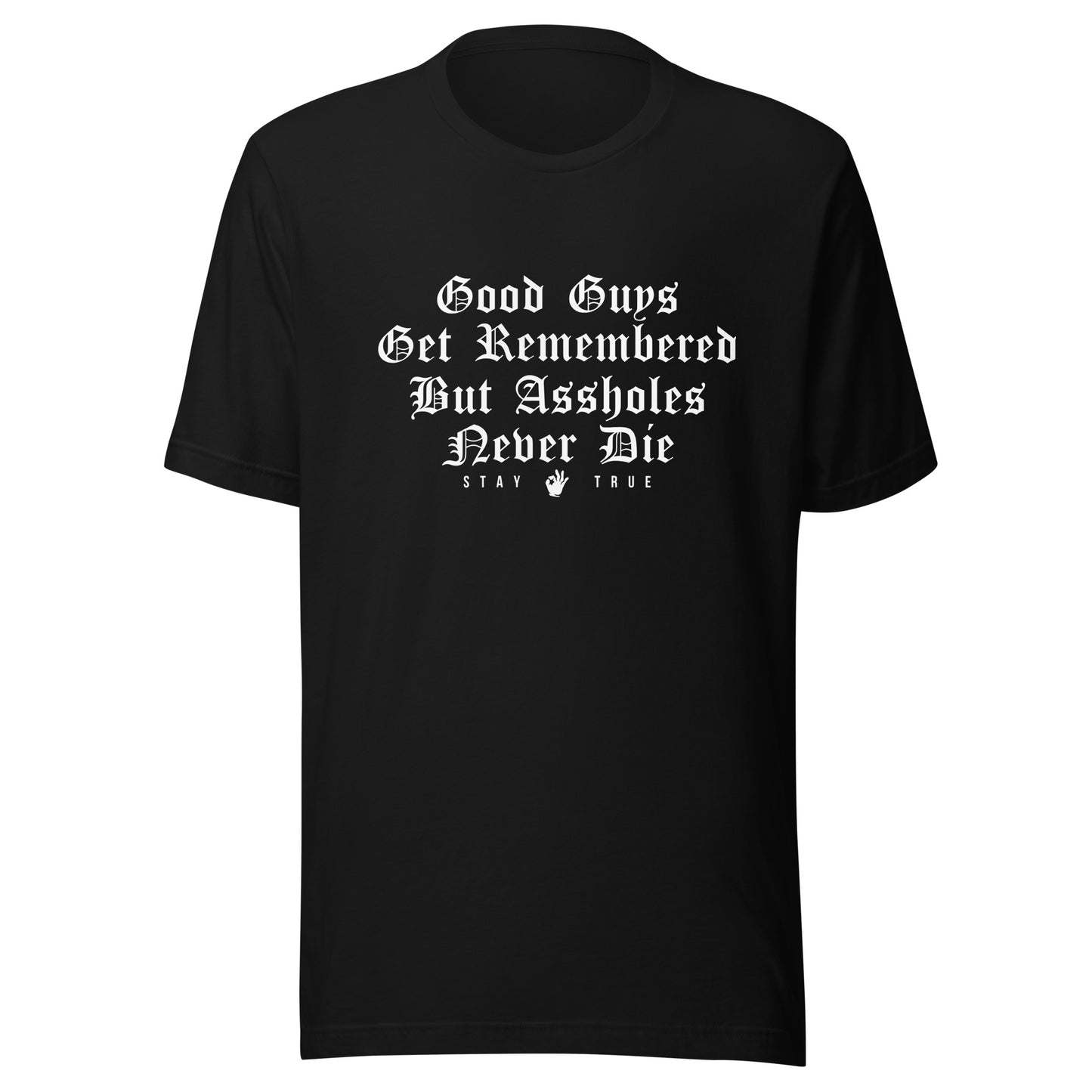 Good Guys Get Remembered. But Assholes Never Die. Unisex t-shirt