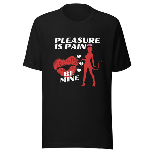 Pleasure Is Pain - BE MINE Unisex t-shirt