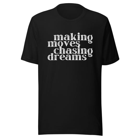 Making Moves Chasing Dreams Unisex t-shirt