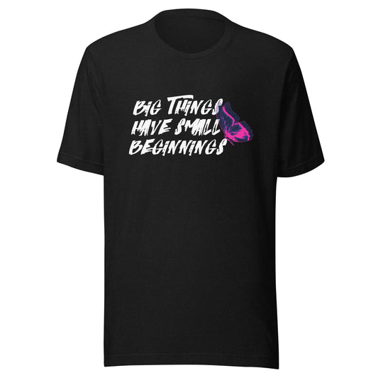 BIG things have small beginnings Unisex t-shirt