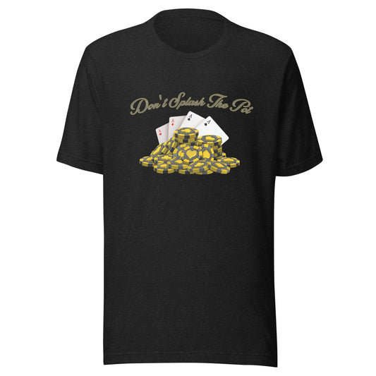 Don't Splash The Pot poker Unisex t-shirt