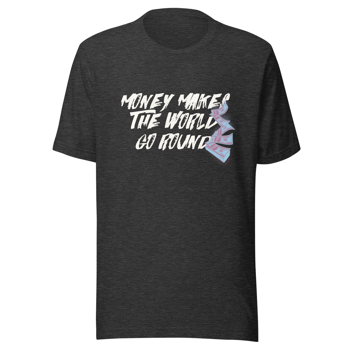 Money Makes The World Go Round Unisex t-shirt