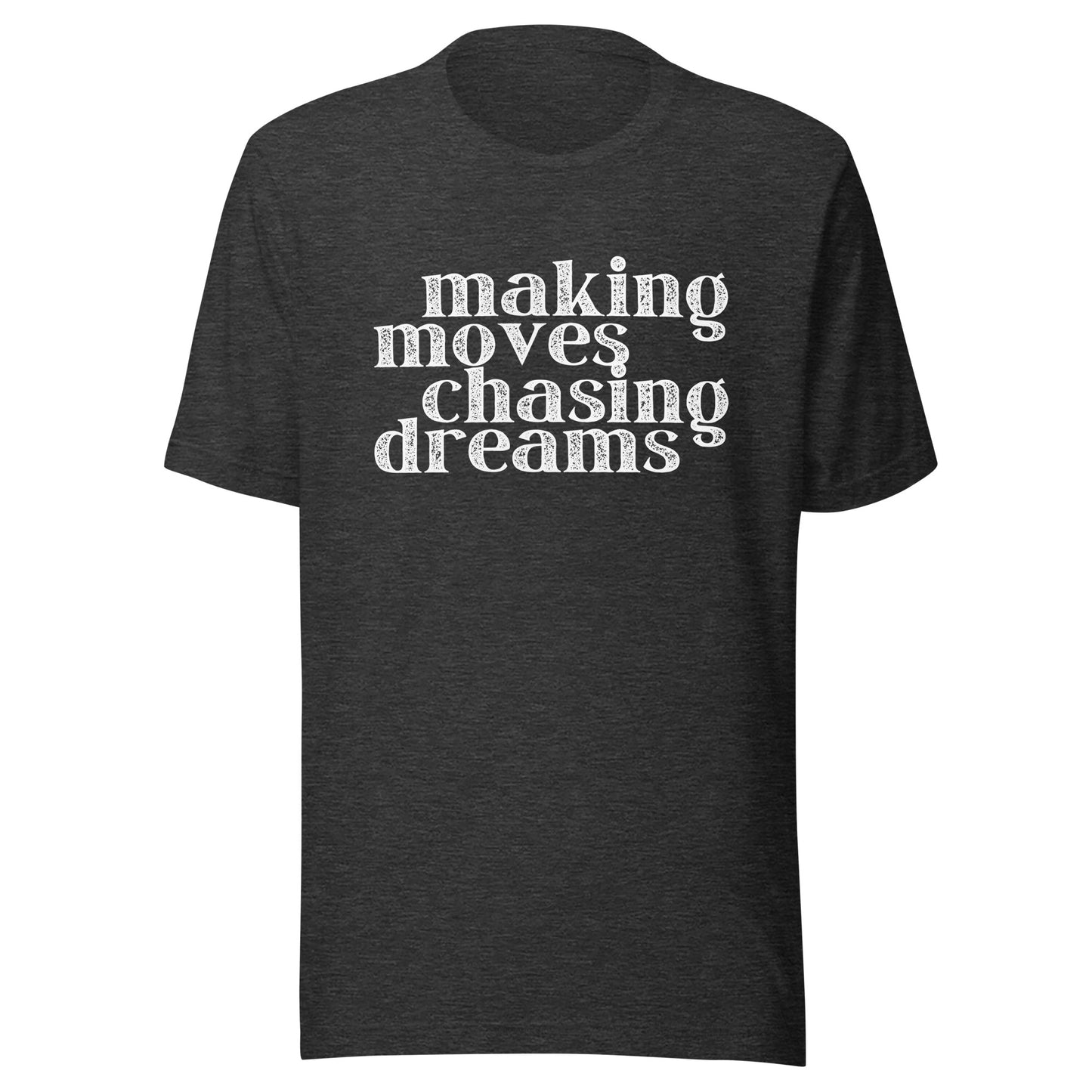 Making Moves Chasing Dreams Unisex t-shirt