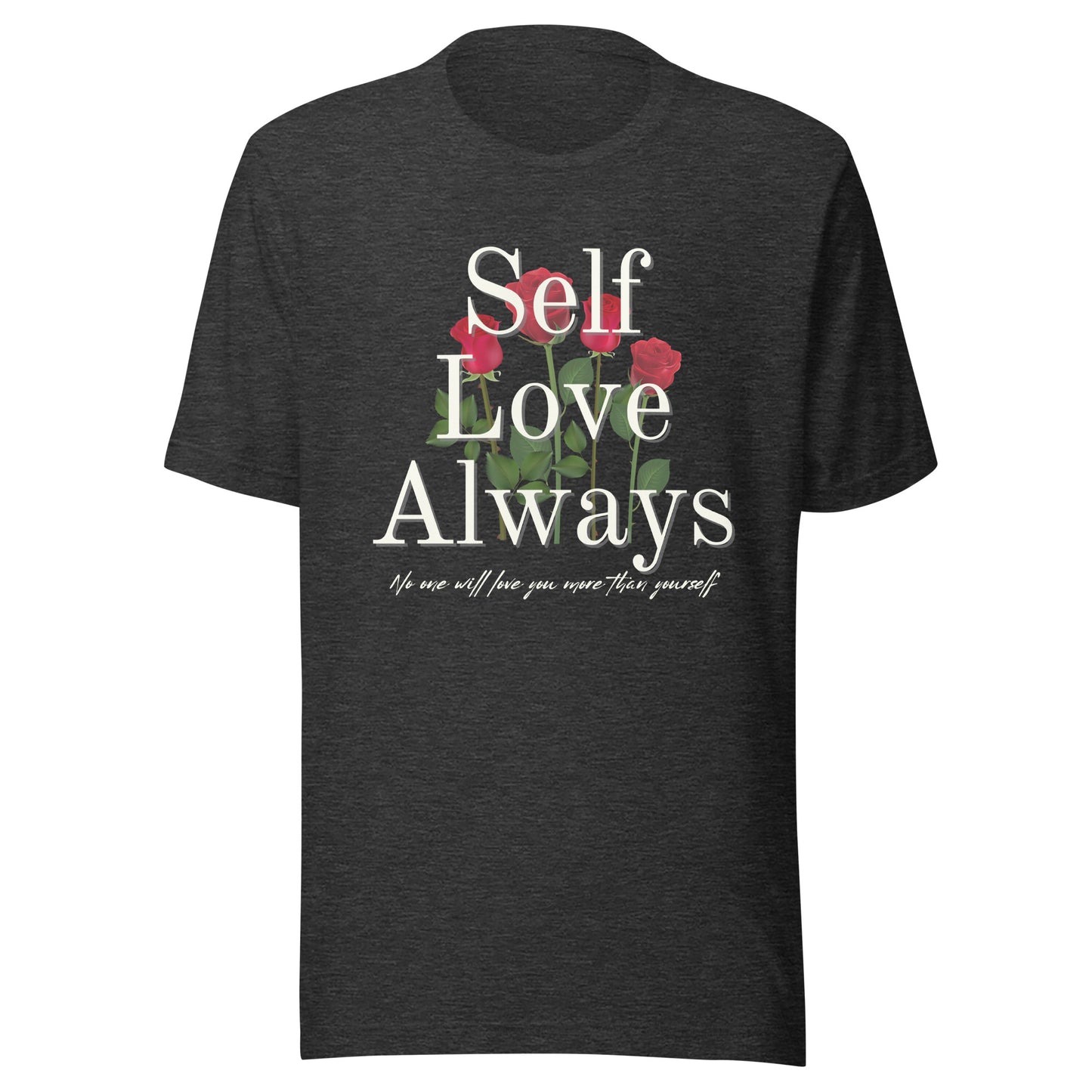 Self Love Always roses Unisex t-shirt