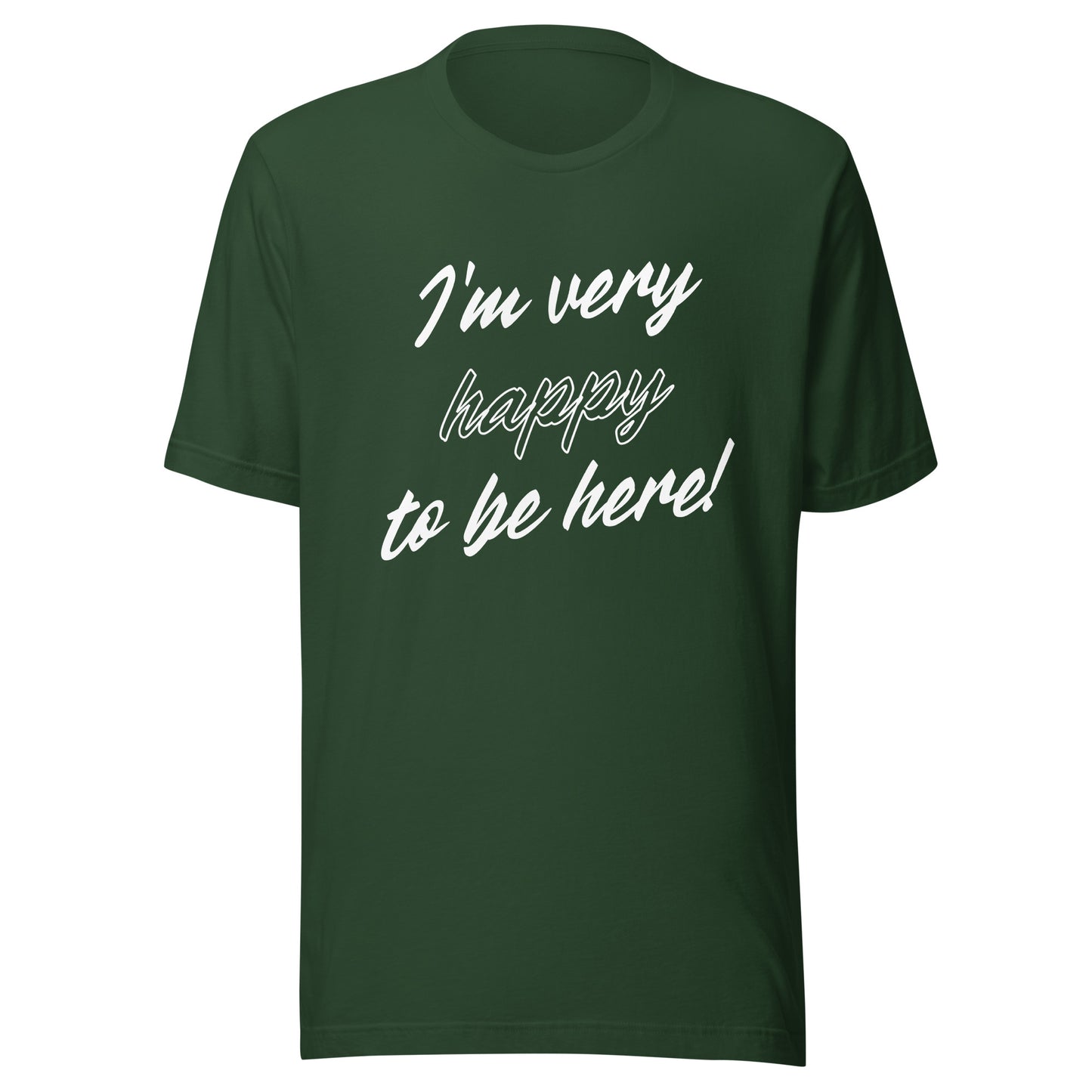 I'm very happy to be here! Be Happy Unisex t-shirt