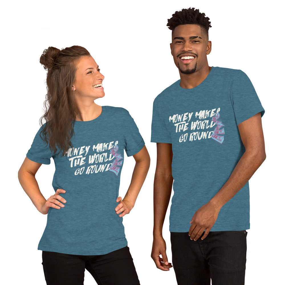 Money Makes The World Go Round Unisex t-shirt