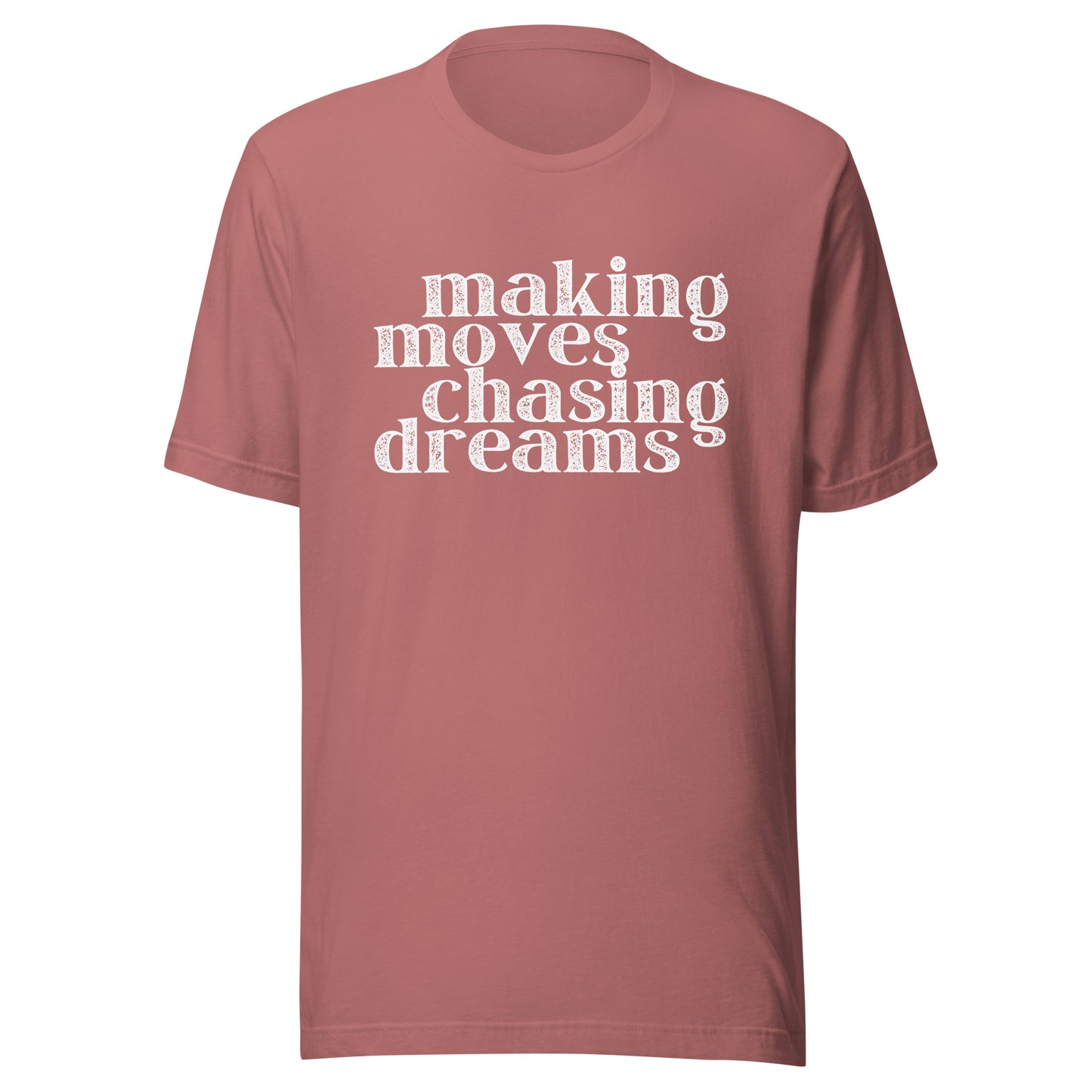 Making Moves Chasing Dreams Unisex t-shirt