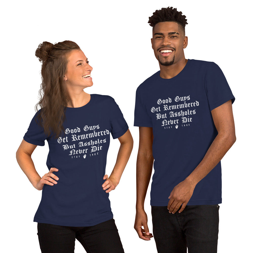 Good Guys Get Remembered. But Assholes Never Die. Unisex t-shirt