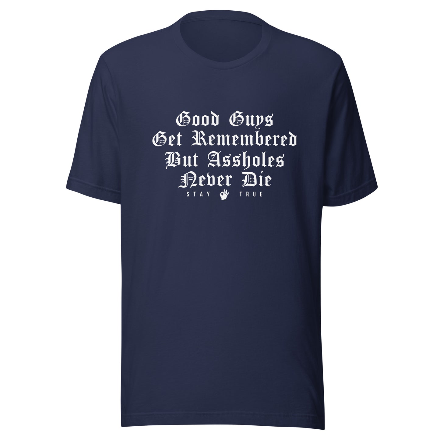Good Guys Get Remembered. But Assholes Never Die. Unisex t-shirt