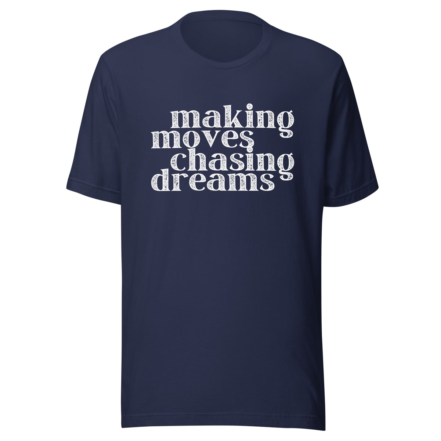 Making Moves Chasing Dreams Unisex t-shirt
