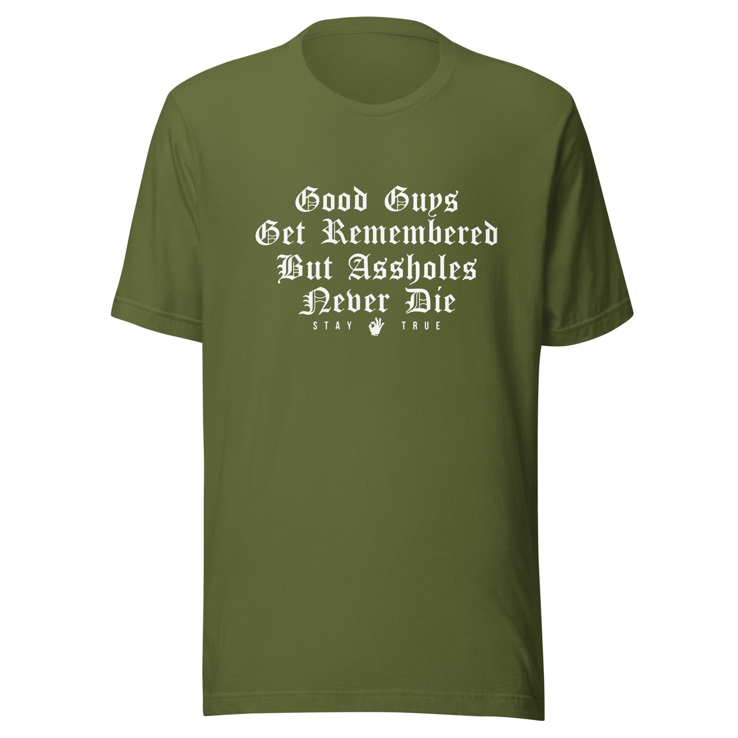 Good Guys Get Remembered. But Assholes Never Die. Unisex t-shirt