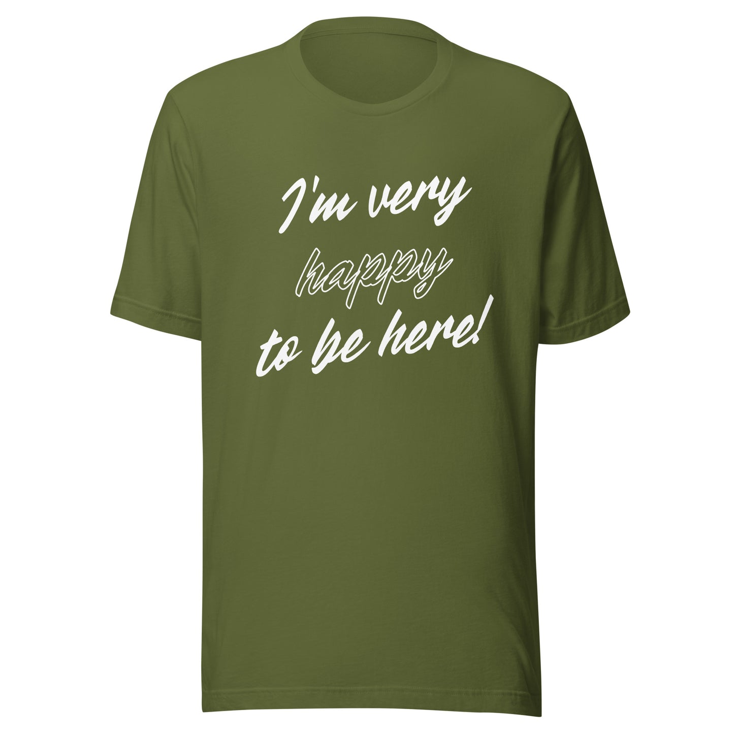 I'm very happy to be here! Be Happy Unisex t-shirt