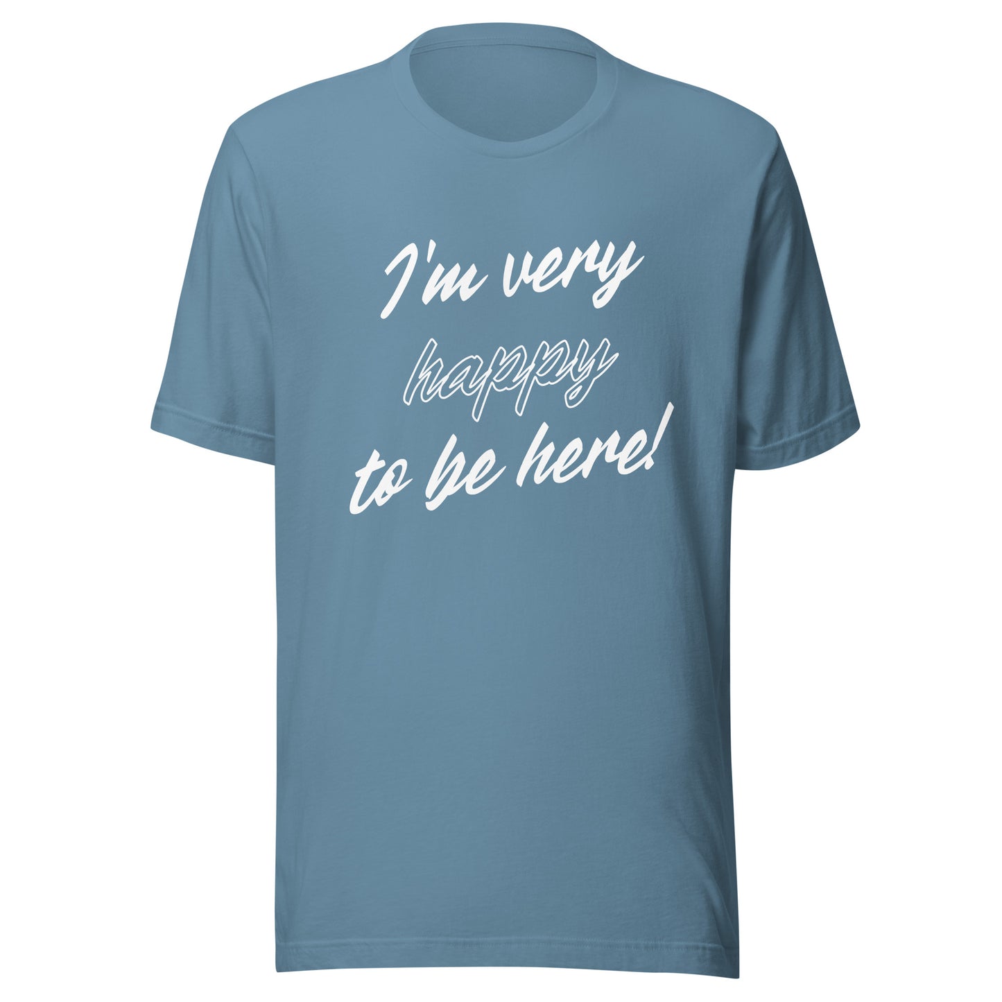 I'm very happy to be here! Be Happy Unisex t-shirt